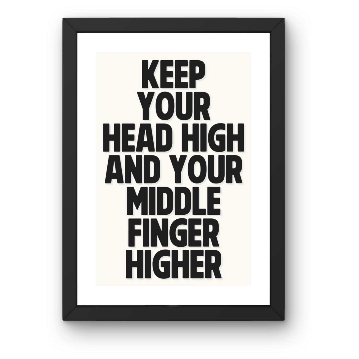 Keep Your Head High and Your Middle Finger Higher Print - Motivational Typography Art