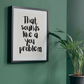 That Sounds Like a You Problem Print - Funny Wall Art