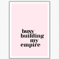 Building My Empire Quote Poster