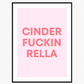 Cinder-Fucking-Ella Print